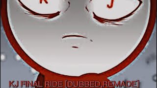 KJ Final Ride DUBBED [upl. by Delisle]