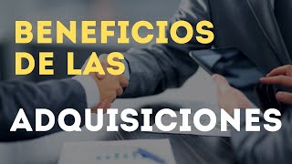 5 BENEFICIOS 🚩de las ADQUISICIONES de EMPRESAS 🏬 [upl. by Llorrad]