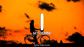 I  6cyclemind Lyrics Video [upl. by Kikelia764]