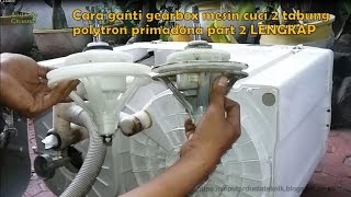 Cara ganti gearbox mesin cuci 2 tabung polytron primadona part 2 LENGKAP [upl. by Olvan930]