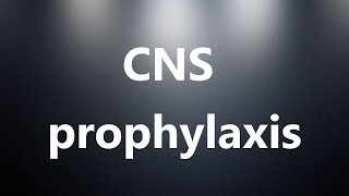 CNS prophylaxis  Medical Definition [upl. by Htennaj]