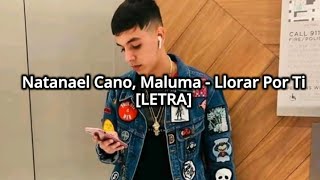 Natanael Cano ft Maluma  Llorar Por Ti PROD GABRIEL FLORES LETRA [upl. by Nicki]