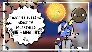 TRAPPIST SYSTEM REACT TO SOLARBALLS SUN amp MERCURY PART 1 ★SOLARBALLS★ [upl. by Slotnick]