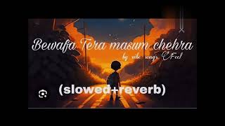 Bewafa Tera masoom chehra Slowed Reverb Next audio Music Text audio [upl. by Anayi]