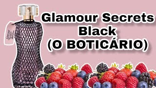 PERFUME GLAMOUR SECRETS BLACK  O BOTICÁRIO  NOVA EMBALAGEM RESENHA [upl. by Eillod]