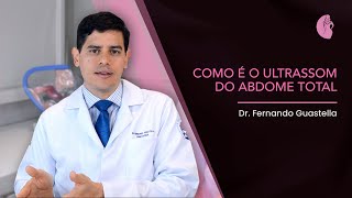 Como é o Ultrassom do Abdome Total  Dr Fernando Guastella [upl. by Dhaf873]