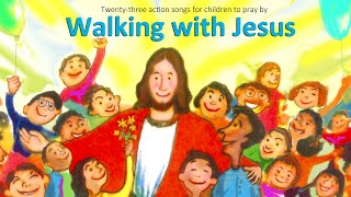 WALKING WITH JESUS 23 singalong songs for kids [upl. by Sutsuj]