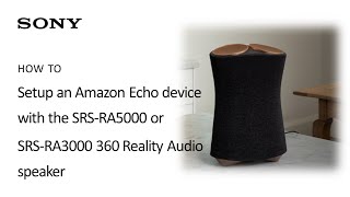 Sony  How to connect your Amazon Echo to the SRSRA5000 or SRSRA3000 360 Reality Audio Speaker [upl. by Plate]