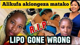 LIPO GONE WRONG ALIKUFA KWA SURGERY YA KUONGEZA MATAKO [upl. by Peisch394]