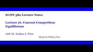 Lecture 16 Cournot Competition Equilibrium [upl. by Ylas]