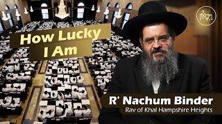 How Lucky I Am  Rabbi Nachum Binder [upl. by Hasheem]