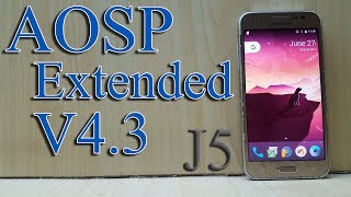 Installing AOSP Extended ROM V43 on Galaxy J5 2015 J500F [upl. by Etolas]