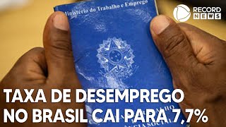 Taxa de desemprego no Brasil cai para 77 [upl. by Ehrlich]