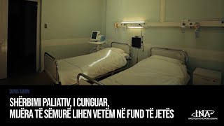 SHËRBIMI PALIATIV I CUNGUAR MIJËRA TË SËMURË LIHEN VETËM NË FUND TË JETËS [upl. by Revorg374]