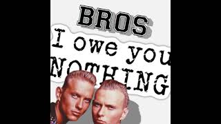 Bros  I Owe You Nothing 1988 [upl. by Leviralc]