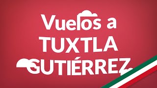 Vuelos a Tuxtla Gutiérrez  Consigue aquí los vuelos más baratos en todo México [upl. by Gentilis276]