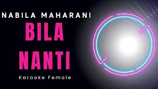 NABILA MAHARANI  BILA NANTI Karaoke Female [upl. by Skolnik763]