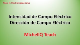 🧲 Física II  Clase 7 Intensidad de Campo Eléctrico  Dirección de Campo Eléctrico  MichellQ Teach [upl. by Namlas]