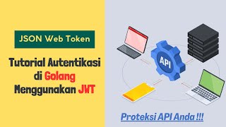 Tutorial Autentikasi API di Golang Menggunakan Json Web Token JWT  Bahasa Indonesia [upl. by Linzy]