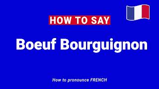 How to Pronounce BOEUF BOURGUIGNON In French PERFECTLY [upl. by Kcirdehs]