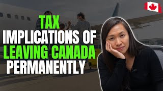 Tax Implications of Leaving Canada Permanently [upl. by Montford285]