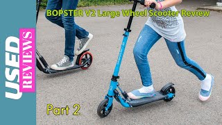 BOPSTER V2 Large Wheel Scooter Review Part 2 [upl. by Xonk465]