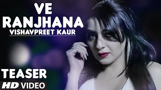 Vishavpreet Kaur  Ve Ranjhana Song Teaser Feat King  Latest Punjabi Song [upl. by Dickie233]