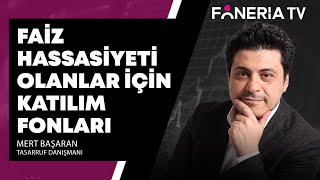 Faiz Hassasiyeti Olanlar İçin Katılım Fonları  Mert Başaran Yorumluyor I Foneria TV [upl. by Yelra]