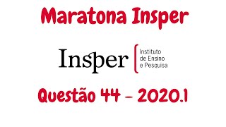 MARATONA  Insper 20201  Questão 44 [upl. by Debee467]