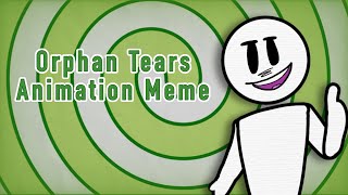 Orphan Tears  Animation Meme [upl. by Lee]