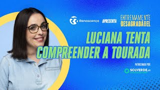 Luciana tenta compreender a tourada  Extremamente Desagradável [upl. by Sukcirdor]