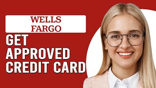 How To Get Approved For Wells Fargo Credit Card How To Qualify For Wells Fargo Credit Card [upl. by Iluj414]