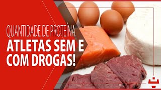 QUANTO INGERIR DE PROTEÍNA  PARA ATLETAS SEM E COM DROGAS [upl. by Kellsie39]