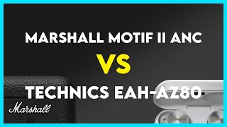 Marshall Motif II ANC vs Technics EAHAZ80 Comparison [upl. by Ditmore]