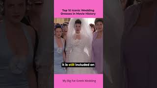 Top 10 Iconic Wedding Dresses in Movie History  My Big Fat Greek Wedding [upl. by Soiritos]