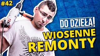 DO DZIEŁA  WIOSENNE REMONTY [upl. by Gierk]