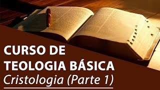 Cristologia Parte 1  Curso de Teologia Básica [upl. by Ajoop]