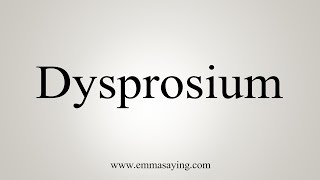 How To Say Dysprosium [upl. by Galligan]