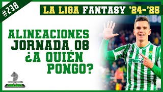 JORNADA 08  LA LIGA FANTASY 202425🔥🔥🔥 Alineaciones de la jornada  La LIGA 🇪🇸 [upl. by Ennove565]