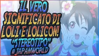 IL SIGNIFICATO DELLO STEREOTIPO GIAPPONESE LOLI SIGNIFICATO LOLILOLITALOLICON [upl. by Aliza]