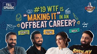 Ep 19  WTF is “Making it” in an Offbeat Career Nikhil Kamath Ft Kriti Sanon Badshah amp KL Rahul [upl. by Aneryc]