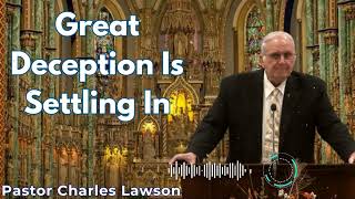 Great Deception Is Settling In  Pastor Charles Lawson Semons [upl. by Georgeanne459]