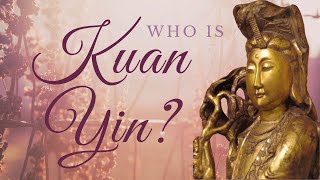 Who is Kuan Yin [upl. by Yerkovich]