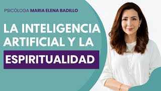 LA INTELIGENCIA ARTIFICIAL Y LA ESPIRITUALIDAD  Psicóloga Maria Elena Badillo [upl. by Enneillij983]