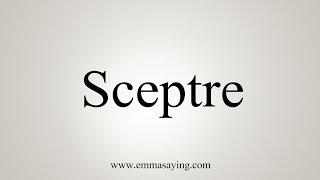 How To Say Sceptre [upl. by Erline646]