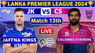 Jaffna Kings vs Colombo Strikers 13th Match  CS vs JK 13th T20 Live Score amp Commentary LPL 2024 [upl. by Amy327]