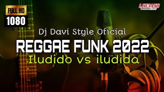 ILUDIDO VS ILUDIDA  VERSÃO REGGAE FUNK 2022 CANALREGGAEDOMARANHAOc7s [upl. by Yeleak]