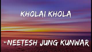 Neetesh Jung Kunwar  Kholai Khola Lyrics [upl. by Larcher]