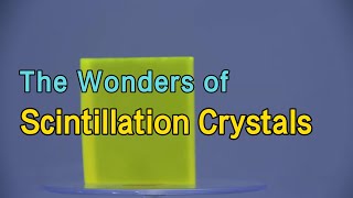 The Wonders of Scintillation Crystals [upl. by Alolomo]