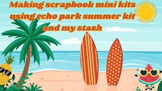 Making scrapbook mini kits using Echo Park summer collection and my stash scrapbook scrapbooking [upl. by Liag452]